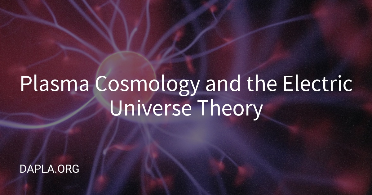 Plasma Cosmology and the Electric Universe Theory