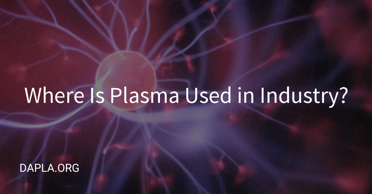 Where Is Plasma Used in Industry?