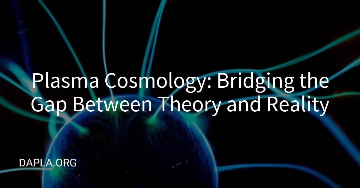 Plasma Cosmology: Bridging the Gap Between Theory and Reality