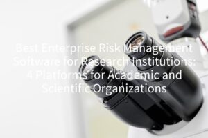 Best Enterprise Risk Management Software for Research Institutions: 4 Platforms for Academic and Scientific Organizations