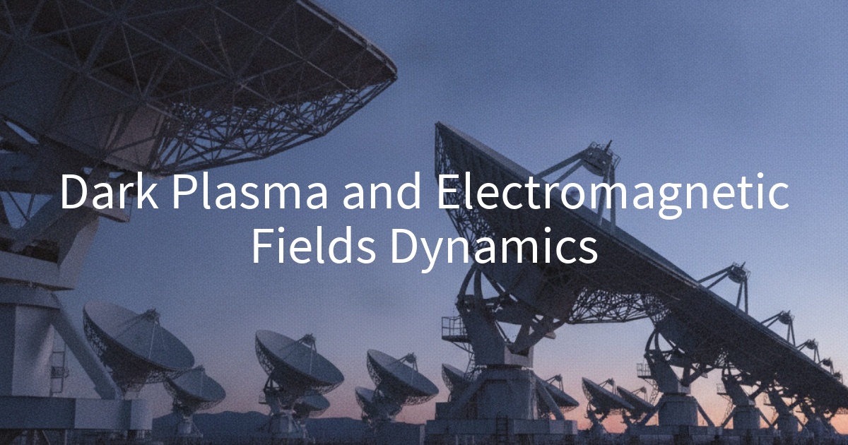 Dark Plasma and Electromagnetic Fields Dynamics