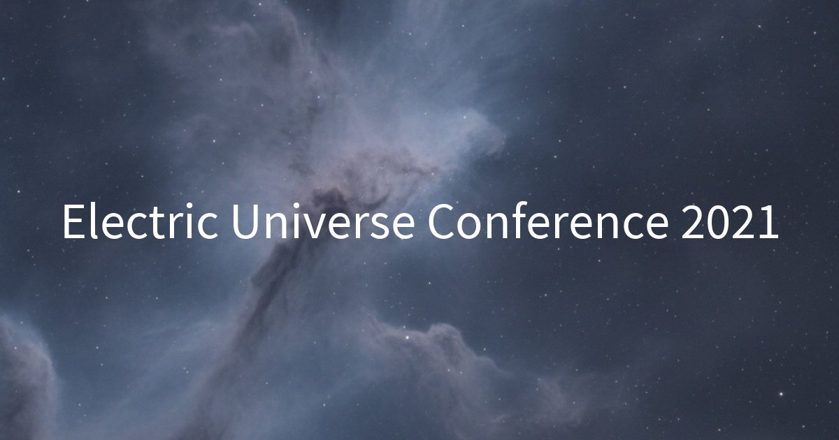 Electric Universe Conference 2021