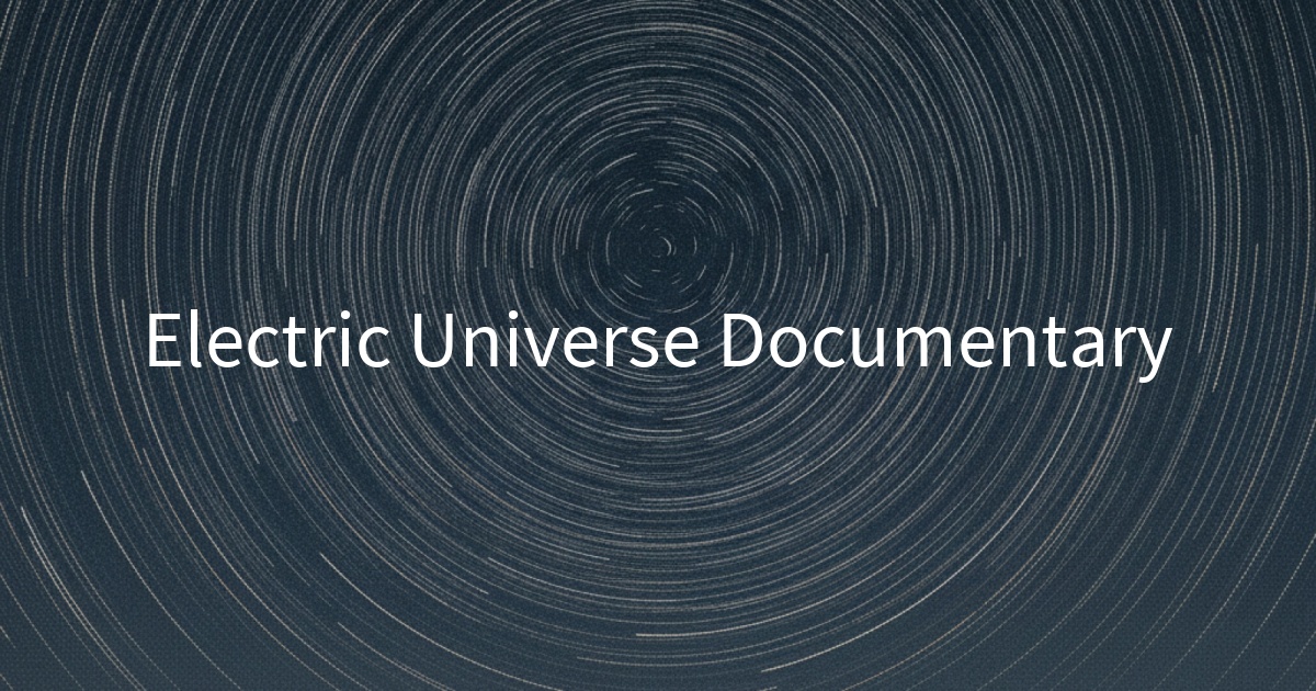 Electric Universe Documentary