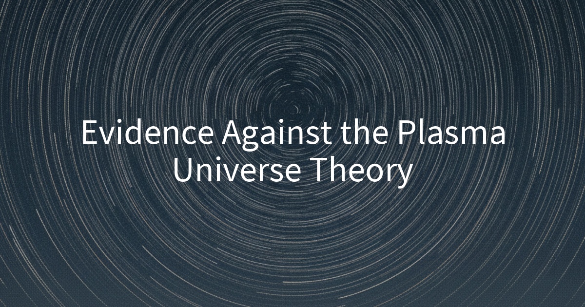 Evidence Against the Plasma Universe Theory