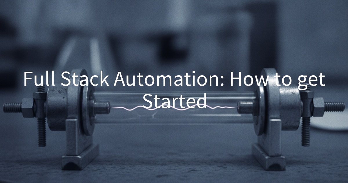 Full Stack Automation: How to get Started