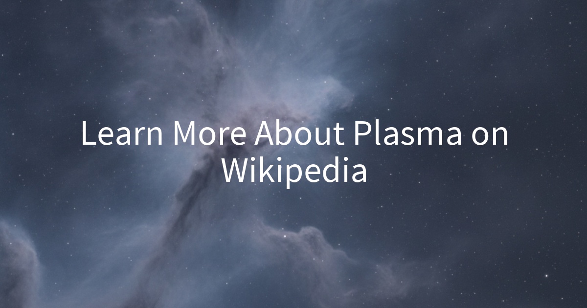 Learn More About Plasma on Wikipedia