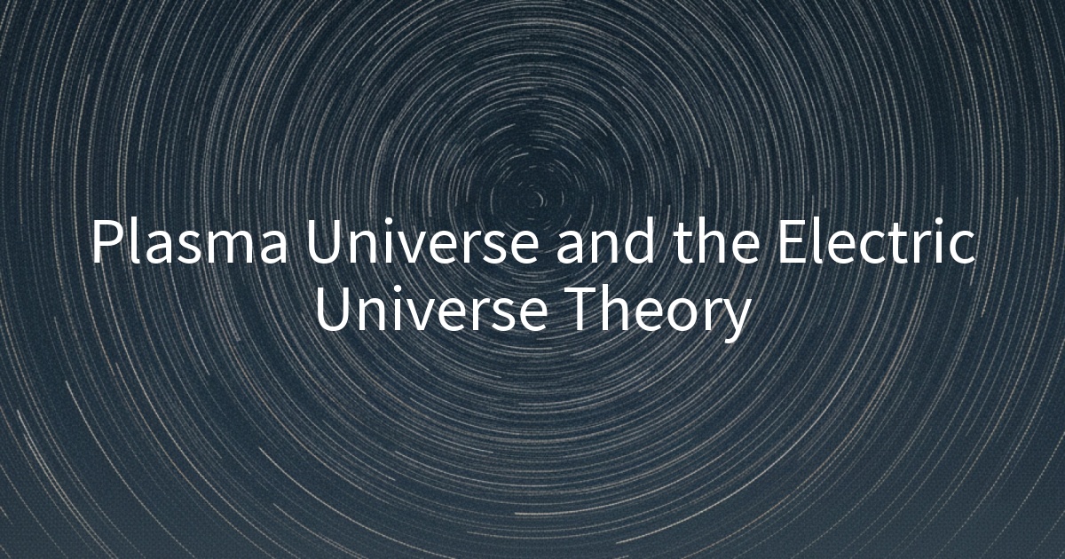 Plasma Universe and the Electric Universe Theory