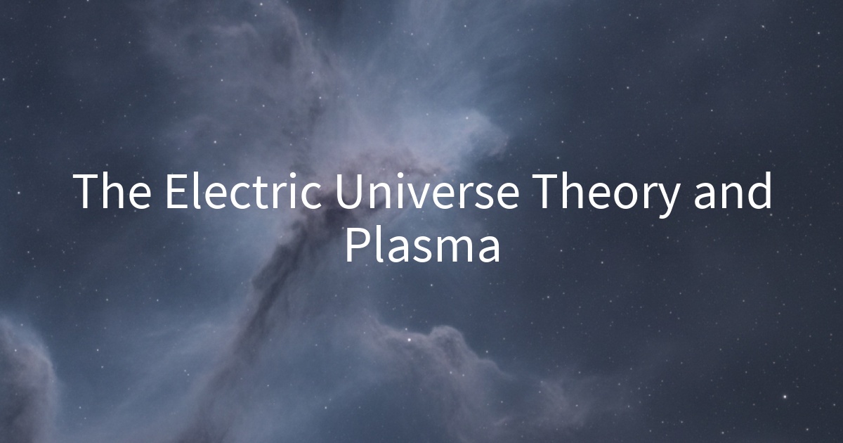 The Electric Universe Theory and Plasma