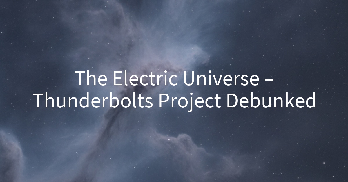 The Electric Universe – Thunderbolts Project Debunked