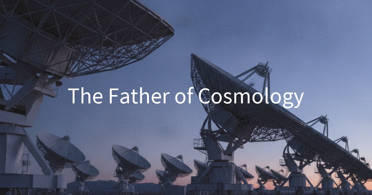 The Father of Cosmology