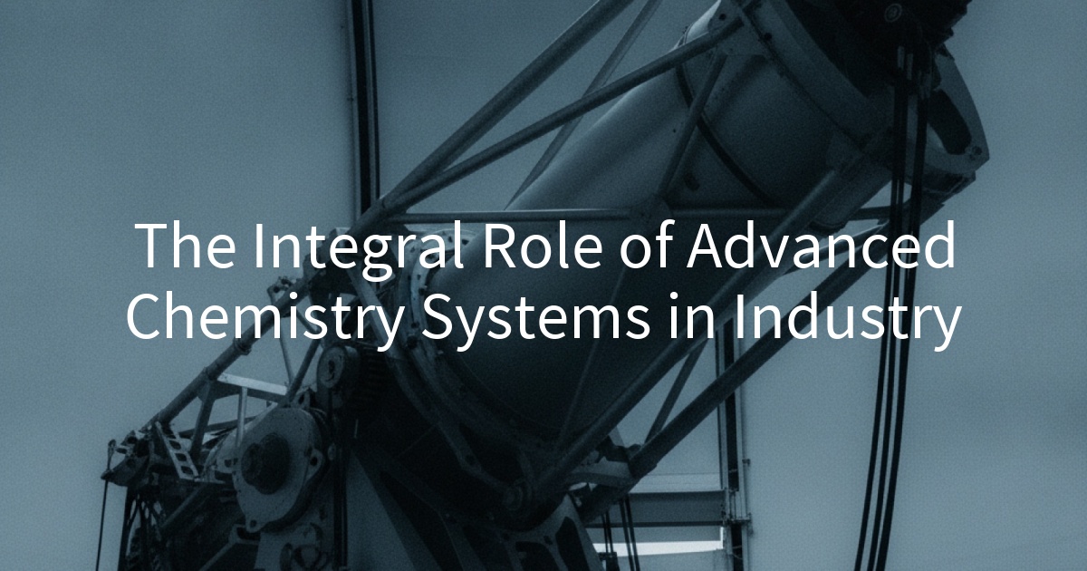 The Integral Role of Advanced Chemistry Systems in Industry