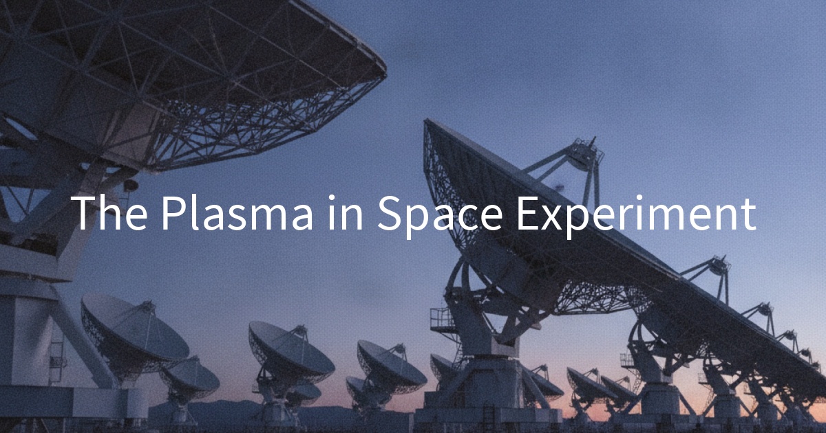 The Plasma in Space Experiment