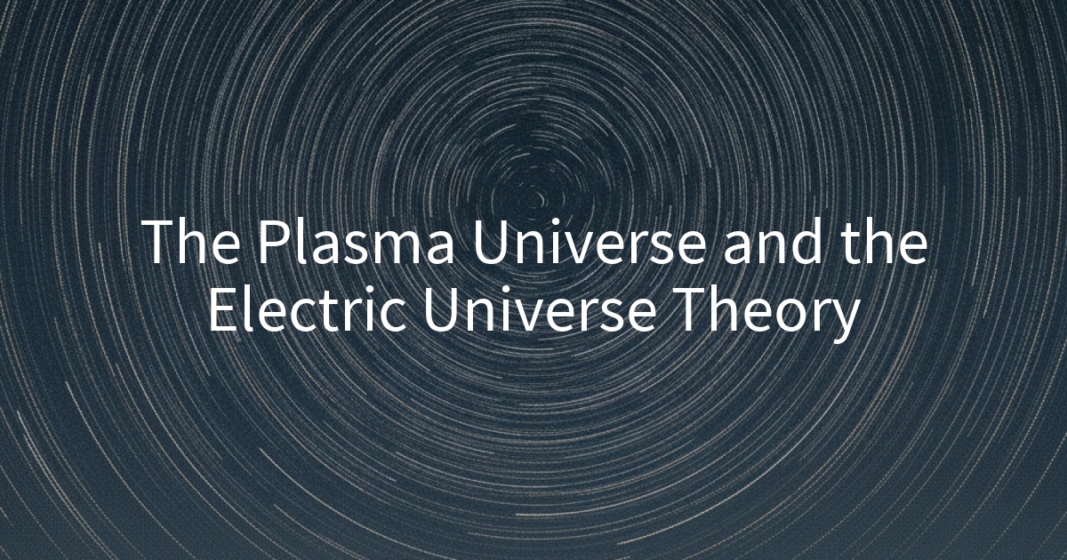 The Plasma Universe and the Electric Universe Theory