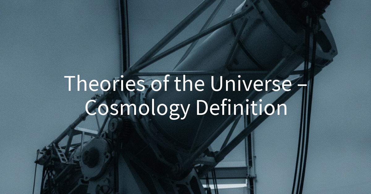 Theories of the Universe – Cosmology Definition