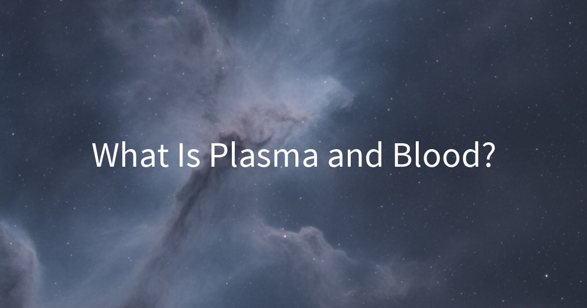 What Is Plasma and Blood?